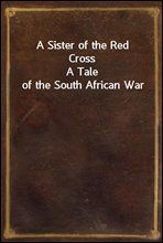 A Sister of the Red Cross
A Tale of the South African War