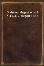 Graham`s Magazine, Vol. XLI, No. 2, August 1852