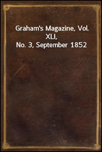 Graham`s Magazine, Vol. XLI, No. 3, September 1852