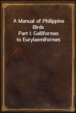 A Manual of Philippine Birds
Part I