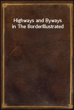 Highways and Byways in The Border
Illustrated