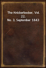 The Knickerbocker, Vol. 22, No. 3, September 1843