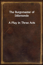 The Burgomaster of Stilemonde
A Play in Three Acts