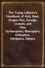 The Young Collector`s Handbook of Ants, Bees, Dragon-flies, Earwigs, Crickets, and Flies
Hymenoptera, Neuroptera, Orthoptera, Hemiptera, Diptera.