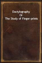 Dactylography
Or The Study of Finger-prints