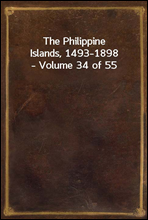 The Philippine Islands, 1493-1898-Volume 34 of 55
Explorations by early navigators, descriptions of the islands and their peoples, their history and records of the catholic missions, as related in co