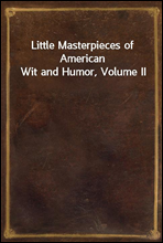 Little Masterpieces of American Wit and Humor, Volume II