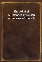 The Admiral
A Romance of Nelson in the Year of the Nile