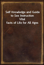 Self Knowledge and Guide to Sex Instruction
Vital facts of Life for All Ages