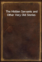 The Hidden Servants and Other Very Old Stories