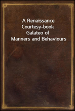 A Renaissance Courtesy-book
Galateo of Manners and Behaviours