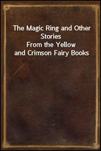 The Magic Ring and Other Stories
From the Yellow and Crimson Fairy Books