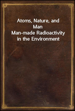 Atoms, Nature, and Man
Man-made Radioactivity in the Environment