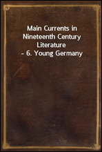 Main Currents in Nineteenth Century Literature - 6. Young Germany