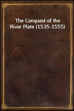 The Conquest of the River Plate (1535-1555)