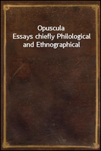 Opuscula
Essays chiefly Philological and Ethnographical