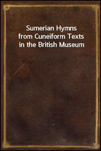 Sumerian Hymns
from Cuneiform Texts in the British Museum