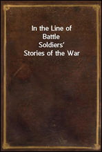 In the Line of Battle
Soldiers’ Stories of the War