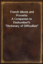 French Idioms and Proverbs
A Companion to Deshumbert`s 