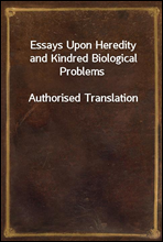 Essays Upon Heredity and Kindred Biological Problems
Authorised Translation