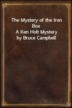 The Mystery of the Iron Box
A Ken Holt Mystery by Bruce Campbell