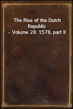 The Rise of the Dutch Republic - Volume 28