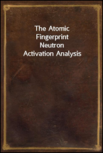The Atomic Fingerprint
Neutron Activation Analysis