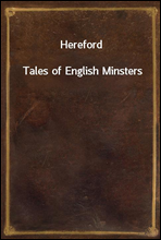 Hereford
Tales of English Minsters