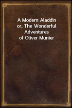 A Modern Aladdin
or, The Wonderful Adventures of Oliver Munier