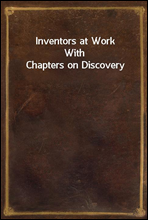 Inventors at Work
With Chapters on Discovery