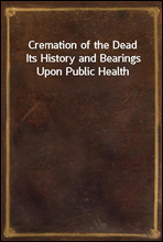 Cremation of the Dead
Its History and Bearings Upon Public Health