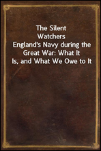 The Silent Watchers
England`s Navy during the Great War