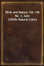 Birds and Nature, Vol. VIII, No. 1, June 1990
In Natural Colors