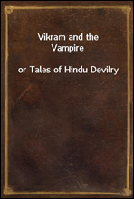 Vikram and the Vampire
or Tales of Hindu Devilry