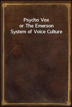 Psycho Vox
or The Emerson System of Voice Culture