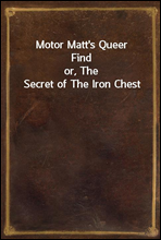 Motor Matt's Queer Find
or, The Secret of The Iron Chest