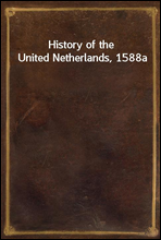 History of the United Netherlands, 1588a