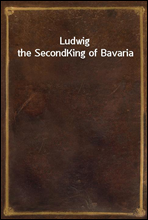 Ludwig the Second
King of Bavaria