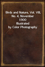Birds and Nature, Vol. VIII, No. 4, November 1900
Illustrated by Color Photography