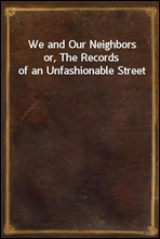 We and Our Neighbors
or, The Records of an Unfashionable Street