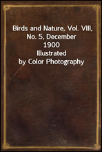 Birds and Nature, Vol. VIII, No. 5, December 1900
Illustrated by Color Photography