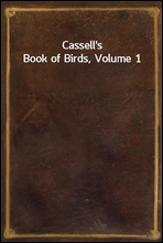 Cassell`s Book of Birds, Volume 1