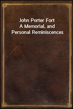 John Porter Fort
A Memorial, and Personal Reminiscences