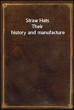 Straw Hats
Their history and manufacture