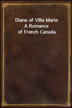 Diane of Ville Marie
A Romance of French Canada