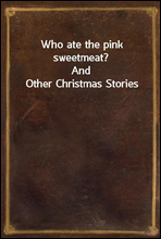 Who ate the pink sweetmeat?
And Other Christmas Stories