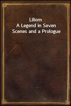 Liliom
A Legend in Seven Scenes and a Prologue