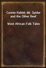 Cunnie Rabbit, Mr. Spider and the Other Beef
West African Folk Tales