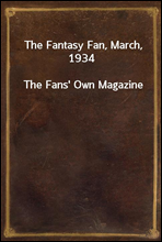 The Fantasy Fan, March, 1934
The Fans` Own Magazine