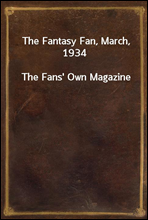 The Fantasy Fan, March, 1934
The Fans' Own Magazine